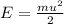 E=\frac{m u^{2} }{2}