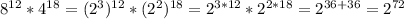 8^{12}* 4^{18}=( 2^{3} ) ^{12} *( 2^{2} ) ^{18} = 2^{3*12}* 2^{2*18} = 2^{36+36}= 2^{72}