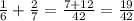 \frac{1}{6} + \frac{2}{7} = \frac{7+12}{42} = \frac{19}{42} &#10;