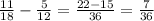 \frac{11}{18} - \frac{5}{12} = \frac{22-15}{36} = \frac{7}{36}