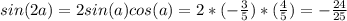 sin(2a)=2sin(a)cos(a)=2*(-\frac{3}{5})*(\frac{4}{5})=-\frac{24}{25}