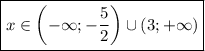 \boxed{\displaystyle x\in\left(-\infty;-\frac{5}{2}\right) \cup (3;+\infty)}