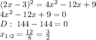 (2x-3)^2=4x^2-12x+9\\4x^2-12x+9=0\\ D: \; 144-144=0\\ x_1,_2=\frac{12}{8}=\frac{3}{2}