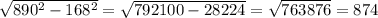 \sqrt{ 890^{2}- 168^{2} } = \sqrt{792100-28224} = \sqrt{763876} =874