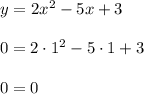 y=2x^2-5x+3\\\\0 = 2 \cdot 1^2 - 5 \cdot 1 + 3\\\\0 = 0