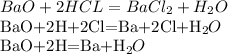 BaO+2HCL=BaCl_2+H_2O&#10;&#10;BaO+2H+2Cl=Ba+2Cl+H_2O&#10;&#10;BaO+2H=Ba+H_2O&#10;&#10;&#10;