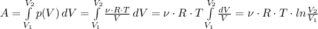 A=\int\limits^{V_2}_{V_1} {p(V)} \, dV= \int\limits^{V_2}_{V_1} { \frac{\nu\cdot R\cdot T}{V} } \, dV=\nu\cdot R\cdot T\int\limits^{V_2}_{V_1} { \frac{dV}{V} }=\nu\cdot R\cdot T\cdot ln \frac{V_2}{V_1}