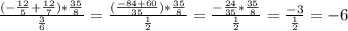 \frac{(- \frac{12}{5}+ \frac{12}{7} )* \frac{35}{8} }{ \frac{3}{6} } = \frac{(\frac{-84+60}{35})* \frac{35}{8} }{ \frac{1}{2} } = \frac{ -\frac{24}{35} * \frac{35}{8} }{ \frac{1}{2}} = \frac{-3}{ \frac{1}{2} } =-6