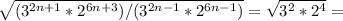 \sqrt{(3 ^{2n+1}*2 ^{6n+3} )/(3 ^{2n-1} *2 ^{6n-1} ) } = \sqrt{3^2*2^4} =