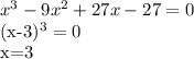 x^3-9x^2+27x-27=0&#10;&#10;(x-3)^3=0&#10;&#10;x=3