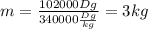 m= \frac{102000Dg}{340000 \frac{Dg}{kg} } =3kg
