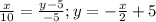 \frac{x}{10} = \frac{y - 5}{-5}; y=-\frac{x}{2}+5