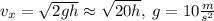 v_x=\sqrt{2gh}\approx\sqrt{20h}, \:g=10\frac{m}{s^2}