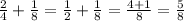 \frac{2}{4} + \frac{1}{8} = \frac{1}{2} + \frac{1}{8} = \frac{4+1}{8} = \frac{5}{8}