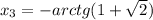 x_3=-arctg(1+\sqrt2)