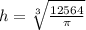 h = \sqrt[3]{ \frac{12564}{\pi} }