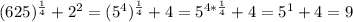 (625)^\frac{1}{4}+2^2=(5^4)^\frac{1}{4}+4=5^{4*\frac{1}{4}}+4=5^1+4=9