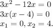 3x^2-12x = 0\\ 3x(x-4) = 0\\ x_1 = 0, x_2 = 4.