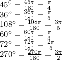 45^0=\frac{45\pi}{180}=\frac\pi4\\36^o=\frac{36\pi}{180}=\frac\pi5\\108^o=\frac{108\pi}{180}=\frac{3\pi}5\\60^o=\frac{60\pi}{180}=\frac\pi3\\72^o=\frac{72\pi}{180}=\frac{2\pi}5\\270^o=\frac{270\pi}{180}=\frac{3\pi}2