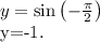 y=\sin\left(-\frac{\pi}{2}\right)&#10;&#10;y=-1.
