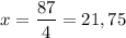 $x=\frac{87}{4}=21,75