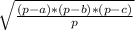 \sqrt{ \frac{(p-a)*(p-b)*(p-c)}{p} }