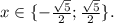 x\in\{ -\frac{ \sqrt{5} }{2} ; \frac{ \sqrt{5} }{2} \}.