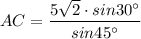 AC=\dfrac{5\sqrt{2}\cdot sin30^{\circ}}{sin45^{\circ}}