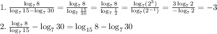 1.\;\frac{\log_78}{\log_715-\log_730}=\frac{\log_78}{\log_7\frac{15}{30}}=\frac{\log_78}{\log_7\frac12}=\frac{\log_7(2^3)}{\log_7(2^{-1})}=\frac{3\log_72}{-\log_72}=-3\\\\2.\;\frac{\log_78}{\log_7{15}}-\log_730=\log_{15}8-\log_730