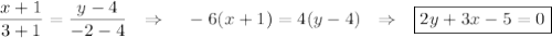 \dfrac{x+1}{3+1}=\dfrac{y-4}{-2-4}~~\Rightarrow~~~-6(x+1)=4(y-4)~~\Rightarrow~~ \boxed{2y+3x-5=0}