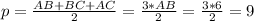 p= \frac{AB+BC+AC}{2}= \frac{3*AB}{2}= \frac{3*6}{2} =9