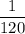 \dfrac {1}{120}