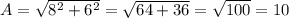 A= \sqrt{8^2+6^2}= \sqrt{64+36} = \sqrt{100} =10