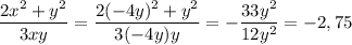 \dfrac{2x^2+y^2}{3xy}=\dfrac{2(-4y)^2+y^2}{3(-4y)y}=-\dfrac{33y^2}{12y^2}=-2,75