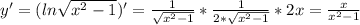 y'=(ln \sqrt{x^2-1})'= \frac{1}{\sqrt{x^2-1}}* \frac{1}{2*\sqrt{x^2-1}}*2x= \frac{x}{x^2-1}