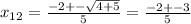 x_{12} = \frac{-2+- \sqrt{4+5} }{5} = \frac{-2+-3}{5}