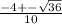 \frac{-4 + -\sqrt{36} }{10} &#10;