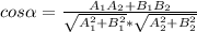 cos \alpha = \frac{A_1A_2+B_1B_2}{ \sqrt{A_1^2+B_1^2}* \sqrt{A_2^2+B_2^2} }
