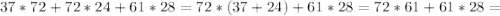 37 *72 + 72 * 24 + 61 * 28 = 72 * (37 + 24) + 61 * 28 = 72 * 61 + 61 * 28 =