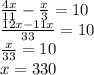 \frac{4x}{11}-\frac x3=10\\\frac{12x-11x}{33}=10\\\frac x{33}=10\\x=330