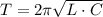 T=2 \pi \sqrt{L\cdot C}