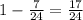 1-\frac7{24}=\frac{17}{24}