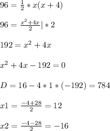 96= \frac{1}{2} *x(x+4) \\ \\ 96= \frac{x^2+4x}{2} |*2 \\ \\ 192=x^2+4x \\ \\ x^2+4x-192=0 \\ \\ D=16-4*1*(-192)=784 \\ \\ x1= \frac{-4+28}{2} =12 \\ \\ x2= \frac{-4-28}{2} =-16