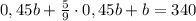 0,45b + \frac{5}{9} \cdot 0,45 b + b = 340