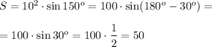 S = 10^2\cdot \sin 150^o=100\cdot \sin (180^o-30^o)=\\ \\ =100\cdot \sin30^o=100\cdot \dfrac{1}{2}=50