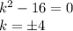 k^2-16=0\\ k=\pm 4