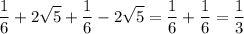 \displaystyle \frac{1}{6}+2 \sqrt{5}+ \frac{1}{6}-2 \sqrt{5}= \frac{1}{6}+ \frac{1}{6}= \frac{1}{3}