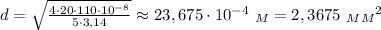 d= \sqrt{ \frac{4\cdot 20 \cdot 110 \cdot 10^{-8}}{5\cdot 3,14} }\approx 23,675 \cdot 10^{-4} \ _M=2,3675 \ _M{_M}^2