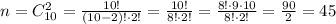 n=C^2_{10}=\frac{10!}{(10-2)!\cdot 2!}=\frac{10!}{8!\cdot 2!}=\frac{8!\cdot9\cdot10}{8!\cdot 2!}=\frac{90}{2}=45