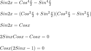 Sin2x=Cos^{4}\frac{x}{2}-Sin^{4}\frac{x}{2}\\\\Sin2x=(Cos^{2}\frac{x}{2}+Sin^{2}\frac{x}{2})(Cos^{2}\frac{x}{2} -Sin^{2}\frac{x}{2})\\\\Sin2x=Cosx\\\\2SinxCosx-Cosx=0\\\\Cosx(2Sinx-1)=0